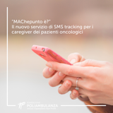 “Machepunto è?”: il nuovo servizio di sms tracking per i caregiver presso l'U.O. Oncologia di Poliambulanza