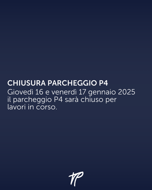 16-17 Gennaio 2025: chiusura del parcheggio P4